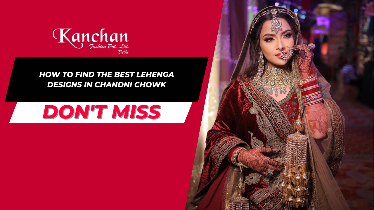 How to Find the Best Lehenga Designs in Chandni Chowk